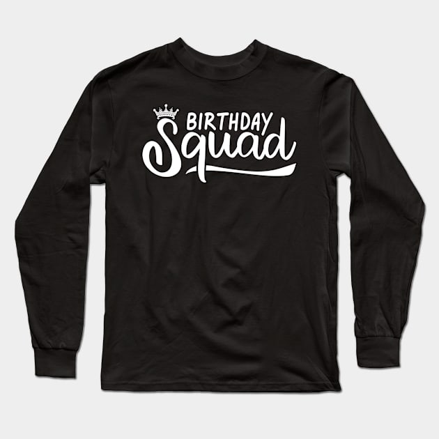 Birthday Squad Long Sleeve T-Shirt by TheBestHumorApparel